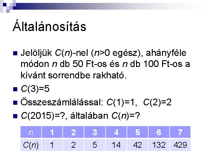 Általánosítás Jelöljük C(n)-nel (n>0 egész), ahányféle módon n db 50 Ft-os és n db