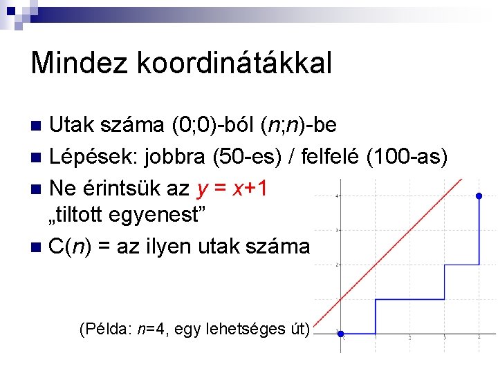 Mindez koordinátákkal Utak száma (0; 0)-ból (n; n)-be n Lépések: jobbra (50 -es) /