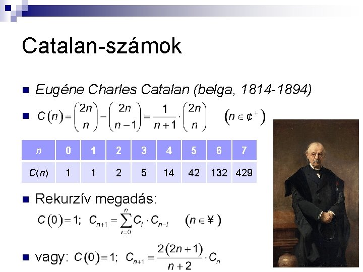 Catalan-számok n Eugéne Charles Catalan (belga, 1814 -1894) n n 0 1 2 3