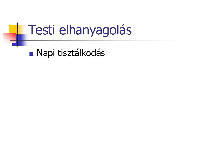 Testi elhanyagolás n Napi tisztálkodás 