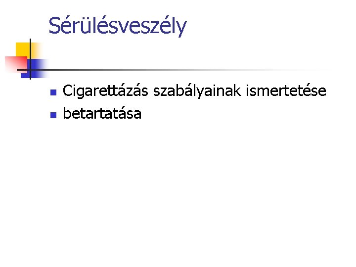 Sérülésveszély n n Cigarettázás szabályainak ismertetése betartatása 