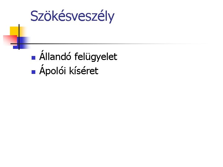 Szökésveszély n n Állandó felügyelet Ápolói kíséret 