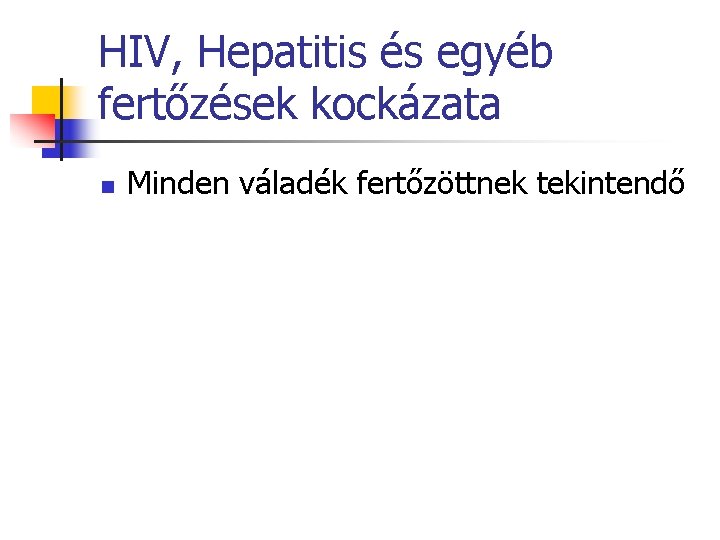 HIV, Hepatitis és egyéb fertőzések kockázata n Minden váladék fertőzöttnek tekintendő 