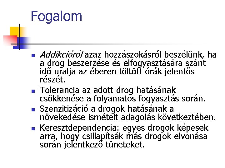 Fogalom n n Addikcióról azaz hozzászokásról beszélünk, ha a drog beszerzése és elfogyasztására szánt