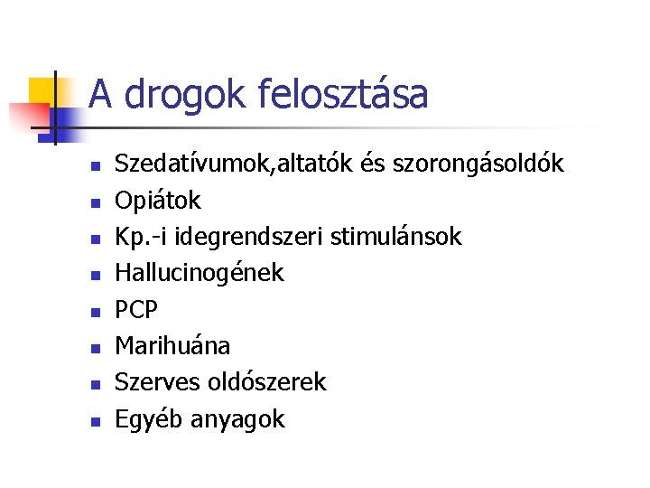 A drogok felosztása n n n n Szedatívumok, altatók és szorongásoldók Opiátok Kp. -i