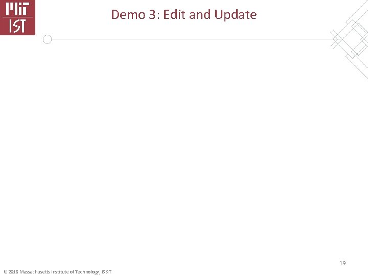 Demo 3: Edit and Update 19 © 2018 Massachusetts Institute of Technology, IS&T 