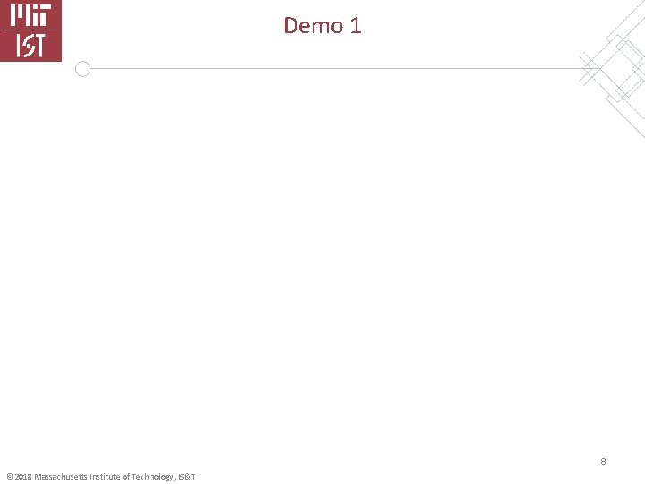 Demo 1 8 © 2018 Massachusetts Institute of Technology, IS&T 