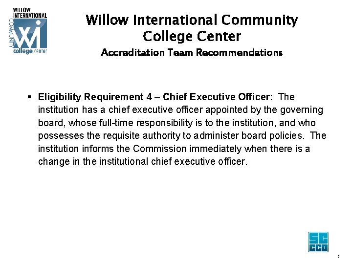 Willow International Community College Center Accreditation Team Recommendations § Eligibility Requirement 4 – Chief