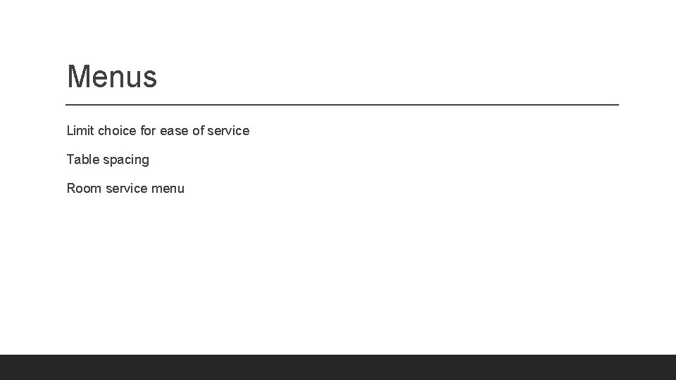 Menus Limit choice for ease of service Table spacing Room service menu 