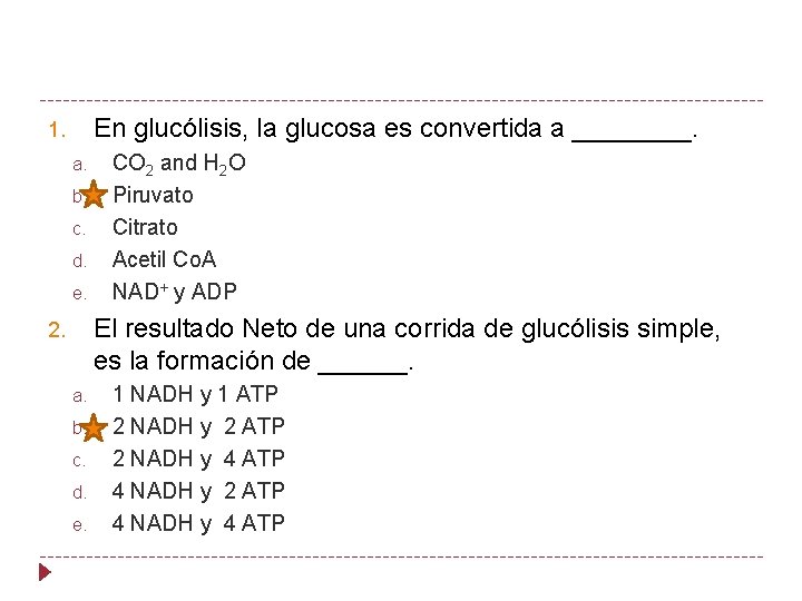 En glucólisis, la glucosa es convertida a ____. 1. a. b. c. d. e.