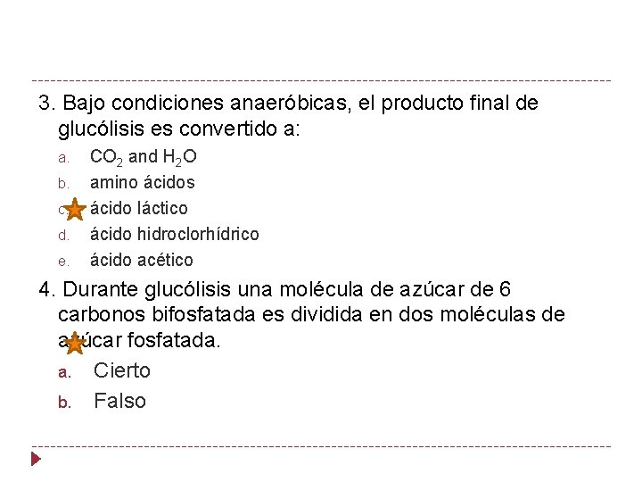 3. Bajo condiciones anaeróbicas, el producto final de glucólisis es convertido a: a. b.