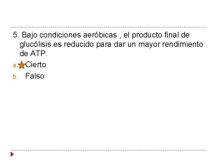 5. Bajo condiciones aeróbicas , el producto final de glucólisis es reducido para dar