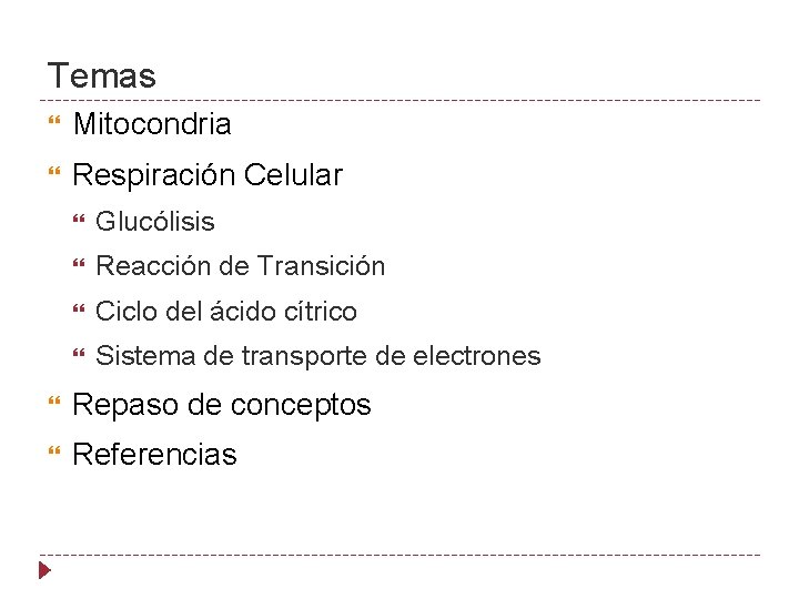 Temas Mitocondria Respiración Celular Glucólisis Reacción de Transición Ciclo del ácido cítrico Sistema de