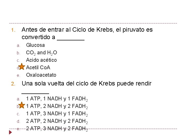 Antes de entrar al Ciclo de Krebs, el piruvato es convertido a ____ 1.