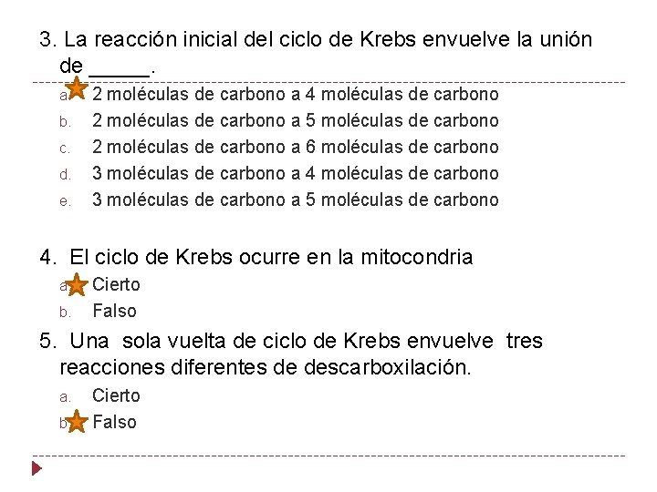 3. La reacción inicial del ciclo de Krebs envuelve la unión de _____. a.