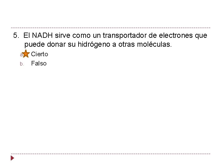 5. El NADH sirve como un transportador de electrones que puede donar su hidrógeno