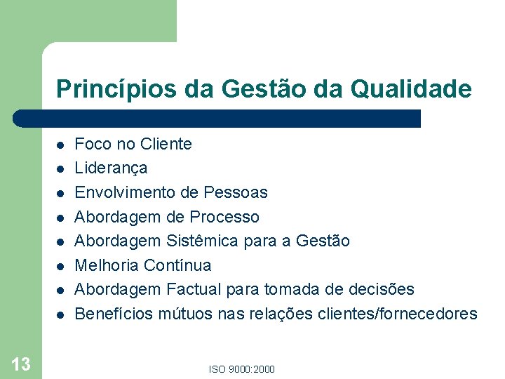 Princípios da Gestão da Qualidade l l l l 13 Foco no Cliente Liderança