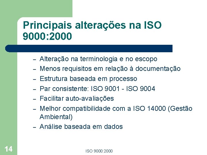 Principais alterações na ISO 9000: 2000 – – – – 14 Alteração na terminologia