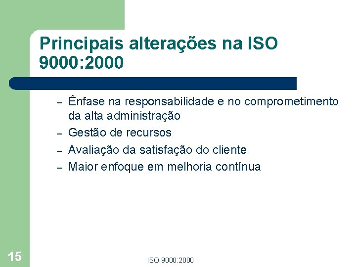Principais alterações na ISO 9000: 2000 – – 15 Ênfase na responsabilidade e no