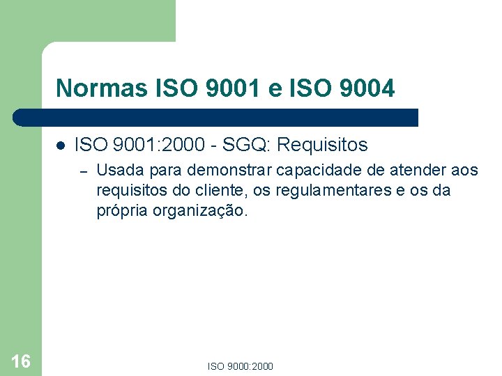 Normas ISO 9001 e ISO 9004 l ISO 9001: 2000 - SGQ: Requisitos –