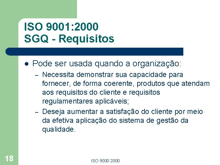 ISO 9001: 2000 SGQ - Requisitos l Pode ser usada quando a organização: –