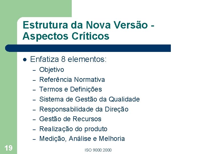 Estrutura da Nova Versão Aspectos Críticos l Enfatiza 8 elementos: – – – –