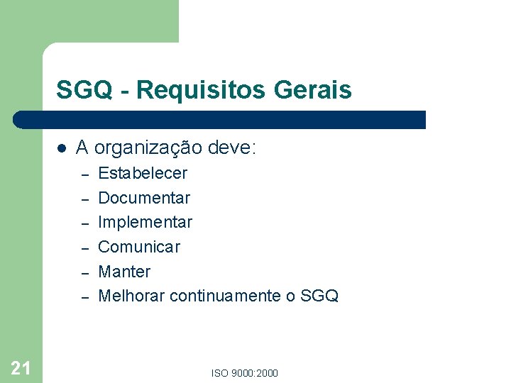 SGQ - Requisitos Gerais l A organização deve: – – – 21 Estabelecer Documentar
