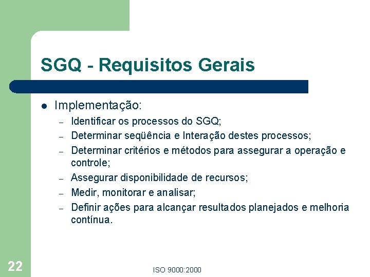 SGQ - Requisitos Gerais l Implementação: – – – 22 Identificar os processos do