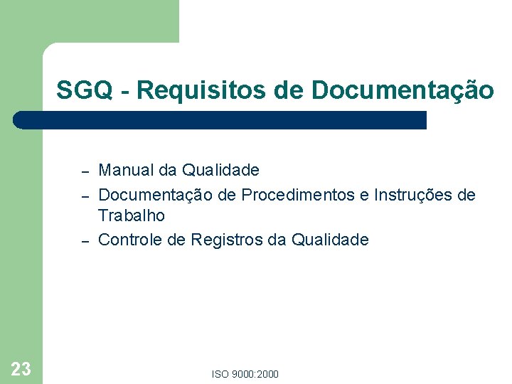 SGQ - Requisitos de Documentação – – – 23 Manual da Qualidade Documentação de