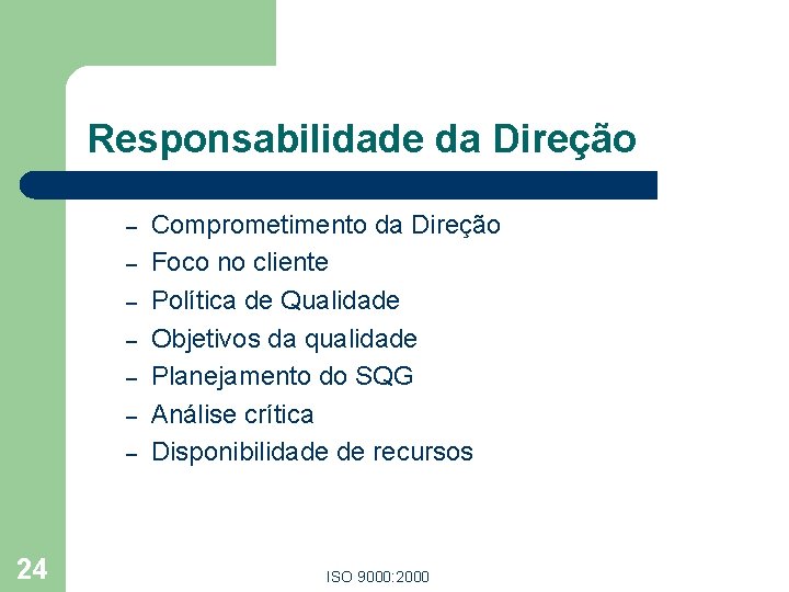 Responsabilidade da Direção – – – – 24 Comprometimento da Direção Foco no cliente