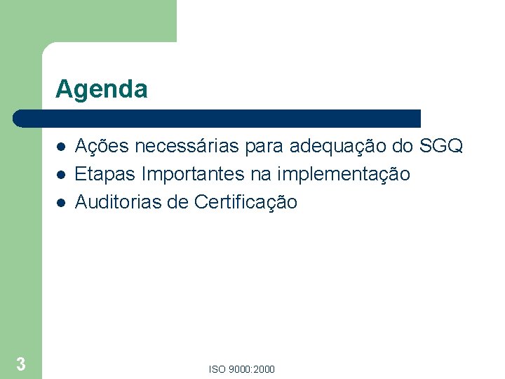 Agenda l l l 3 Ações necessárias para adequação do SGQ Etapas Importantes na