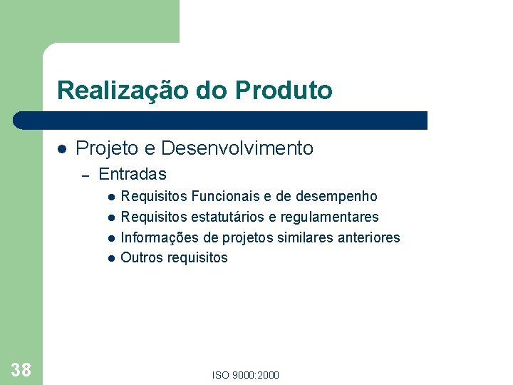 Realização do Produto l Projeto e Desenvolvimento – Entradas l l 38 Requisitos Funcionais
