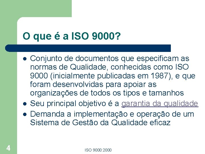 O que é a ISO 9000? l l l 4 Conjunto de documentos que