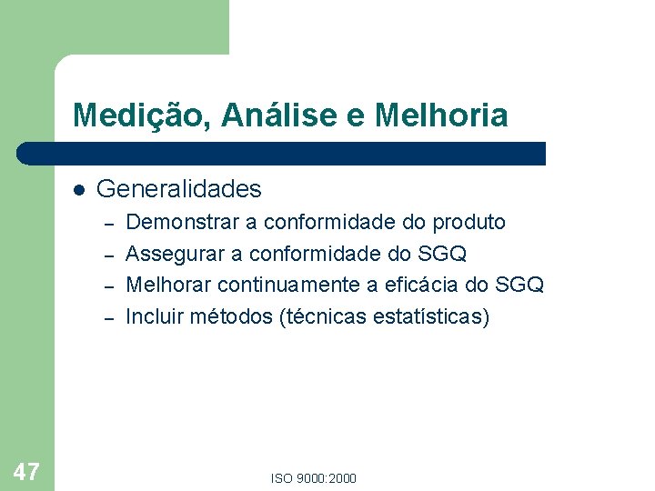 Medição, Análise e Melhoria l Generalidades – – 47 Demonstrar a conformidade do produto