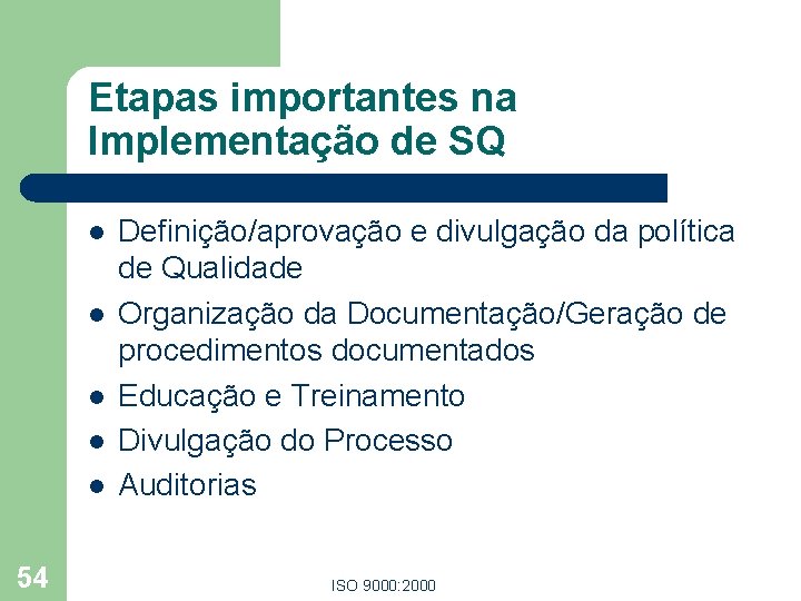 Etapas importantes na Implementação de SQ l l l 54 Definição/aprovação e divulgação da
