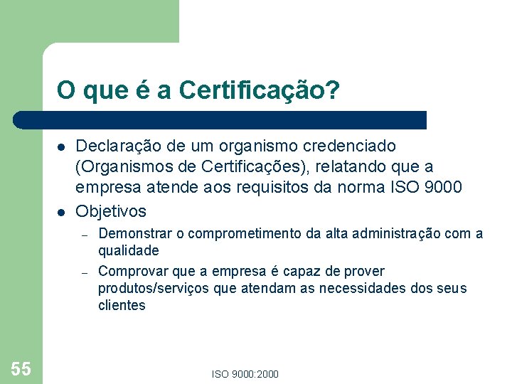 O que é a Certificação? l l Declaração de um organismo credenciado (Organismos de