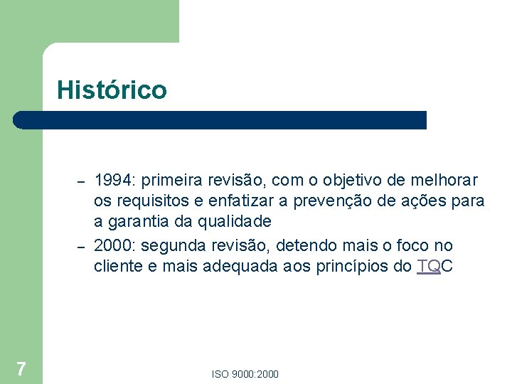 Histórico – – 7 1994: primeira revisão, com o objetivo de melhorar os requisitos