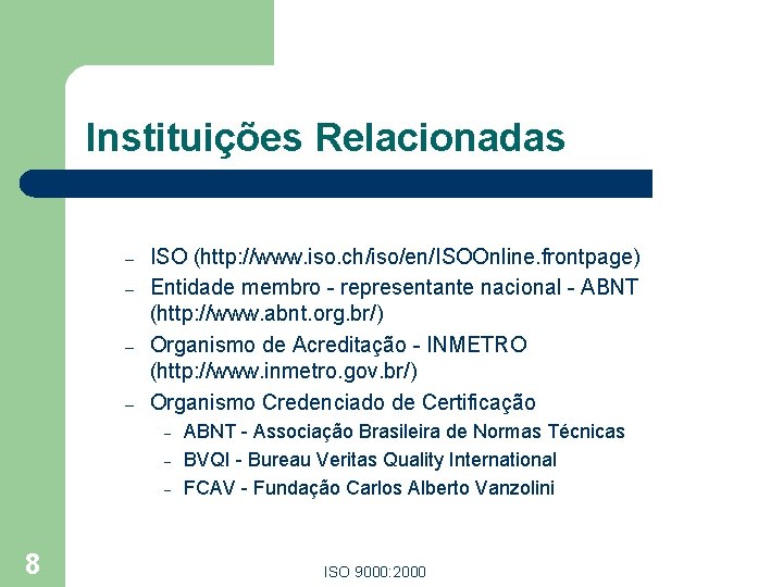 Instituições Relacionadas – – ISO (http: //www. iso. ch/iso/en/ISOOnline. frontpage) Entidade membro - representante