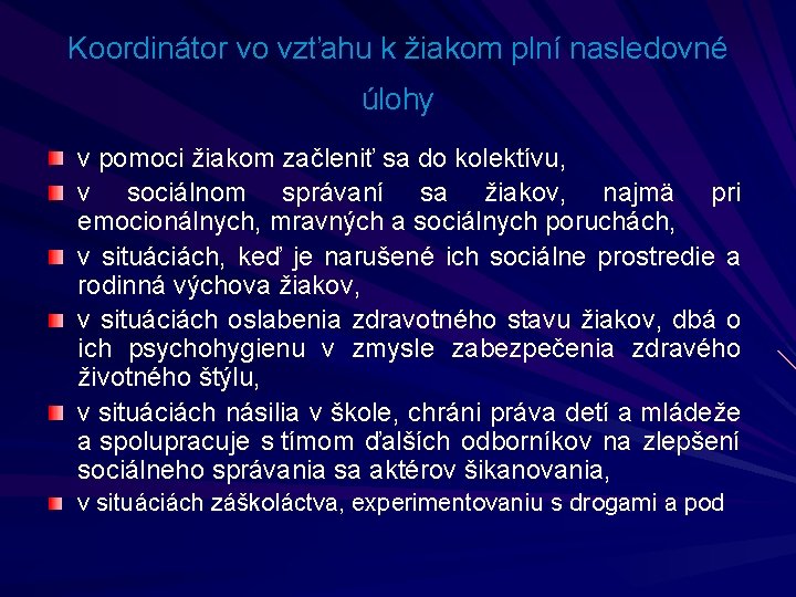 Koordinátor vo vzťahu k žiakom plní nasledovné úlohy v pomoci žiakom začleniť sa do