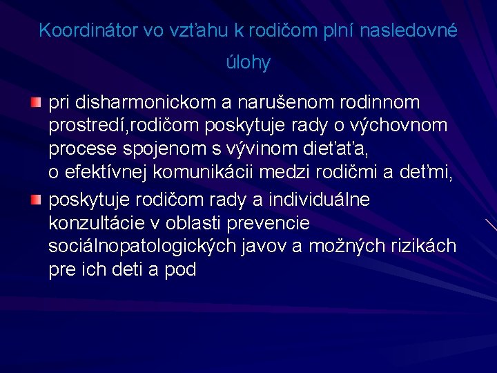 Koordinátor vo vzťahu k rodičom plní nasledovné úlohy pri disharmonickom a narušenom rodinnom prostredí,