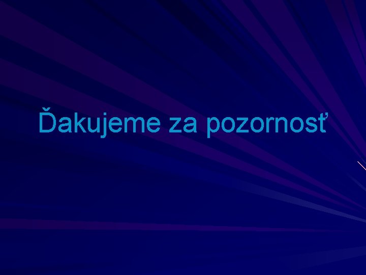 Ďakujeme za pozornosť 
