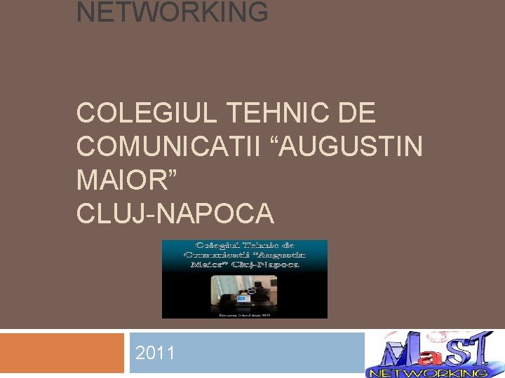 NETWORKING COLEGIUL TEHNIC DE COMUNICATII “AUGUSTIN MAIOR” CLUJ-NAPOCA 2011 
