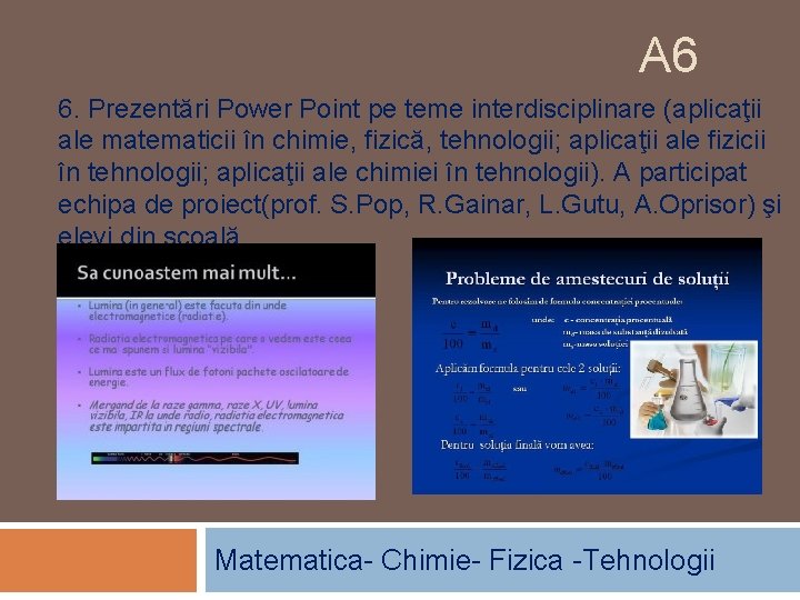 A 6 6. Prezentări Power Point pe teme interdisciplinare (aplicaţii ale matematicii în chimie,