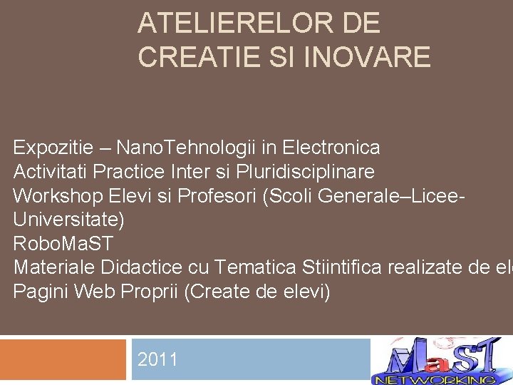 ATELIERELOR DE CREATIE SI INOVARE Expozitie – Nano. Tehnologii in Electronica Activitati Practice Inter