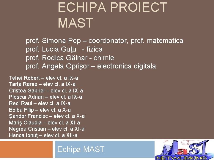 ECHIPA PROIECT MAST prof. Simona Pop – coordonator, prof. matematica prof. Lucia Guţu -