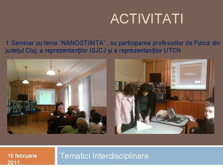 ACTIVITATI 1. Seminar cu tema “NANOSTIINTA” , cu participarea profesorilor de Fizică din judeţul