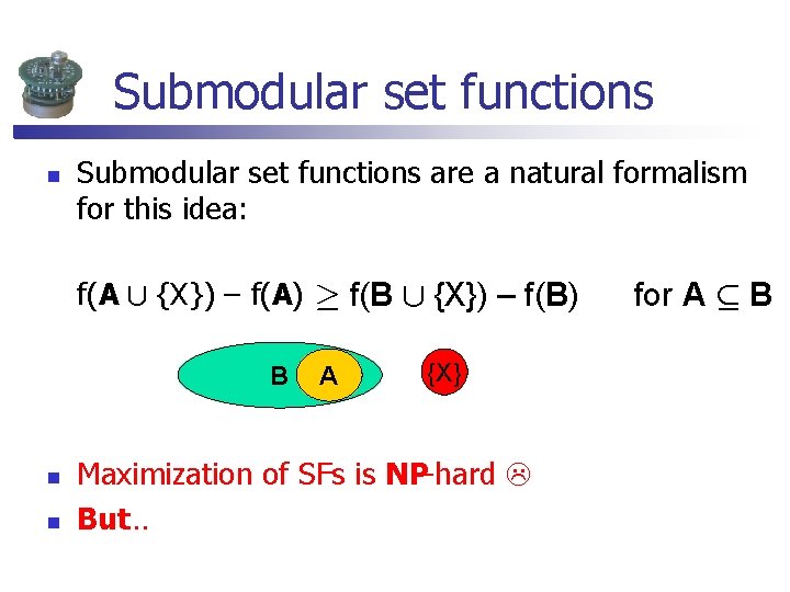 Submodular set functions n Submodular set functions are a natural formalism for this idea: Submodular set functions n Submodular set functions are a natural formalism for this idea: