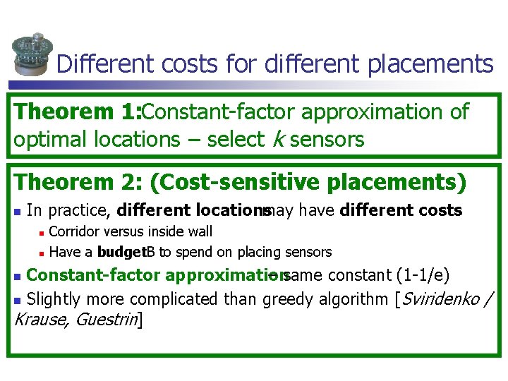 Different costs for different placements Theorem 1: Constant-factor approximation of optimal locations – select Different costs for different placements Theorem 1: Constant-factor approximation of optimal locations – select