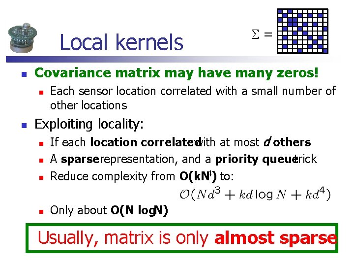 Local kernels n Covariance matrix may have many zeros! n n = Each sensor Local kernels n Covariance matrix may have many zeros! n n = Each sensor