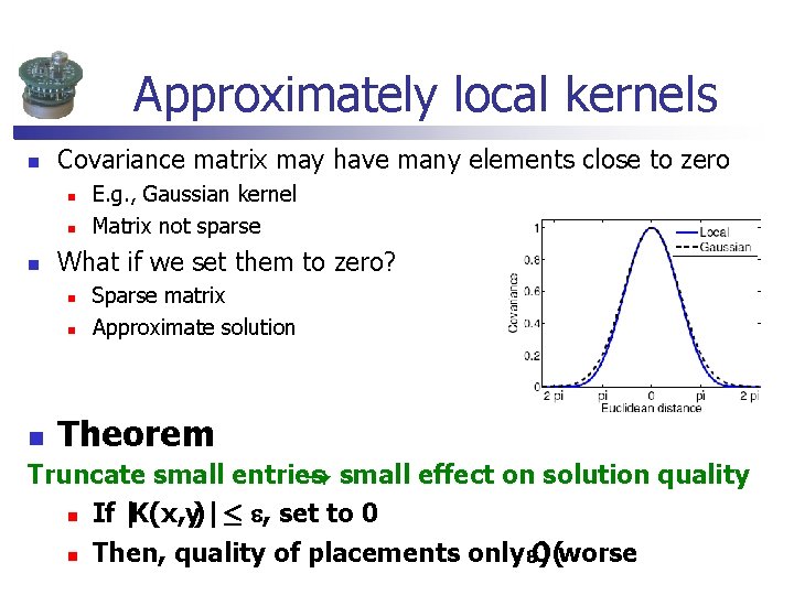 Approximately local kernels n Covariance matrix may have many elements close to zero n Approximately local kernels n Covariance matrix may have many elements close to zero n